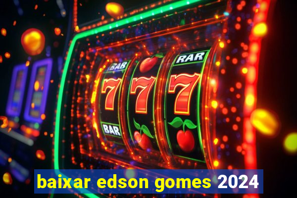 baixar edson gomes 2024